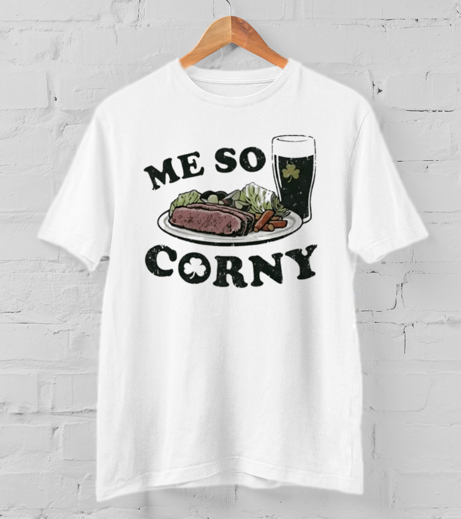 Me So Corny St Patricks Day Corned Beef Dinner And Irish Beer Shamrock T-Shirt