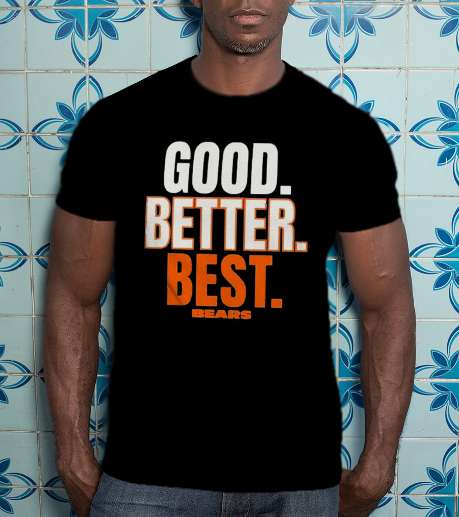 Good Better Best Chicago Bears T-Shirt