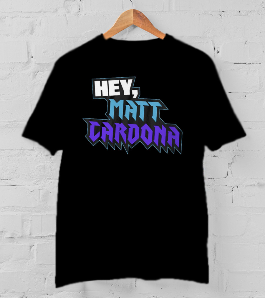 Hey Matt Cardona T-Shirt