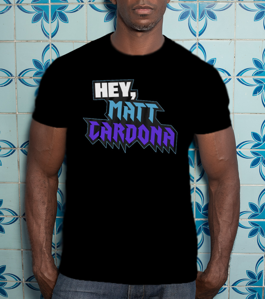 Hey Matt Cardona T-Shirt