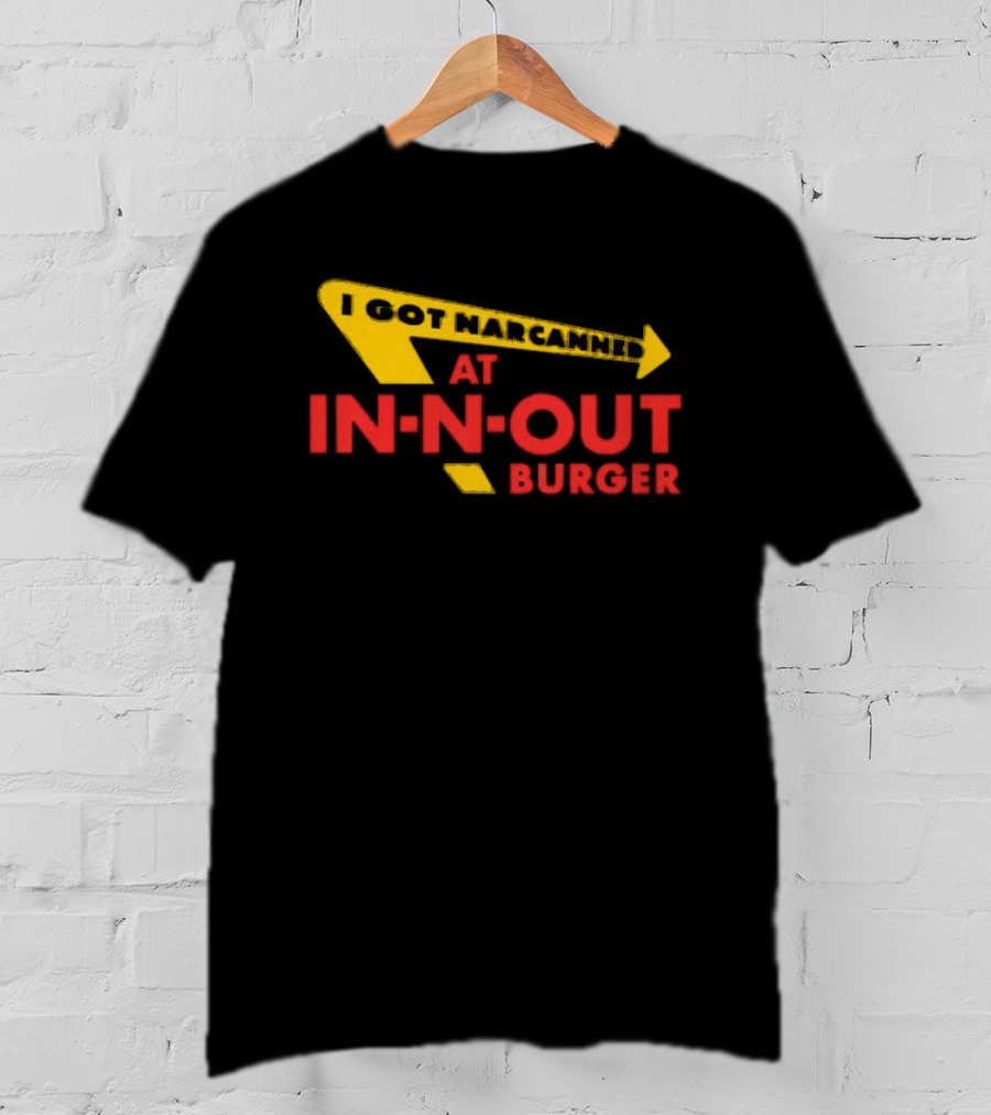 I Got Narcanned At In N Out Burger T-Shirt