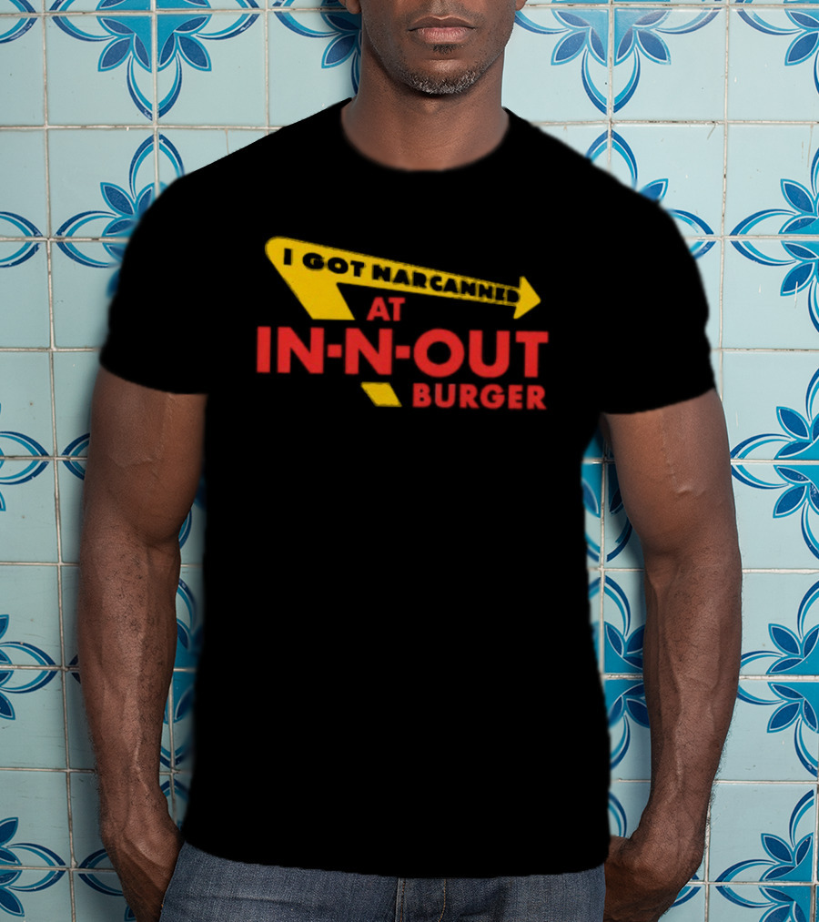 I Got Narcanned At In N Out Burger T-Shirt
