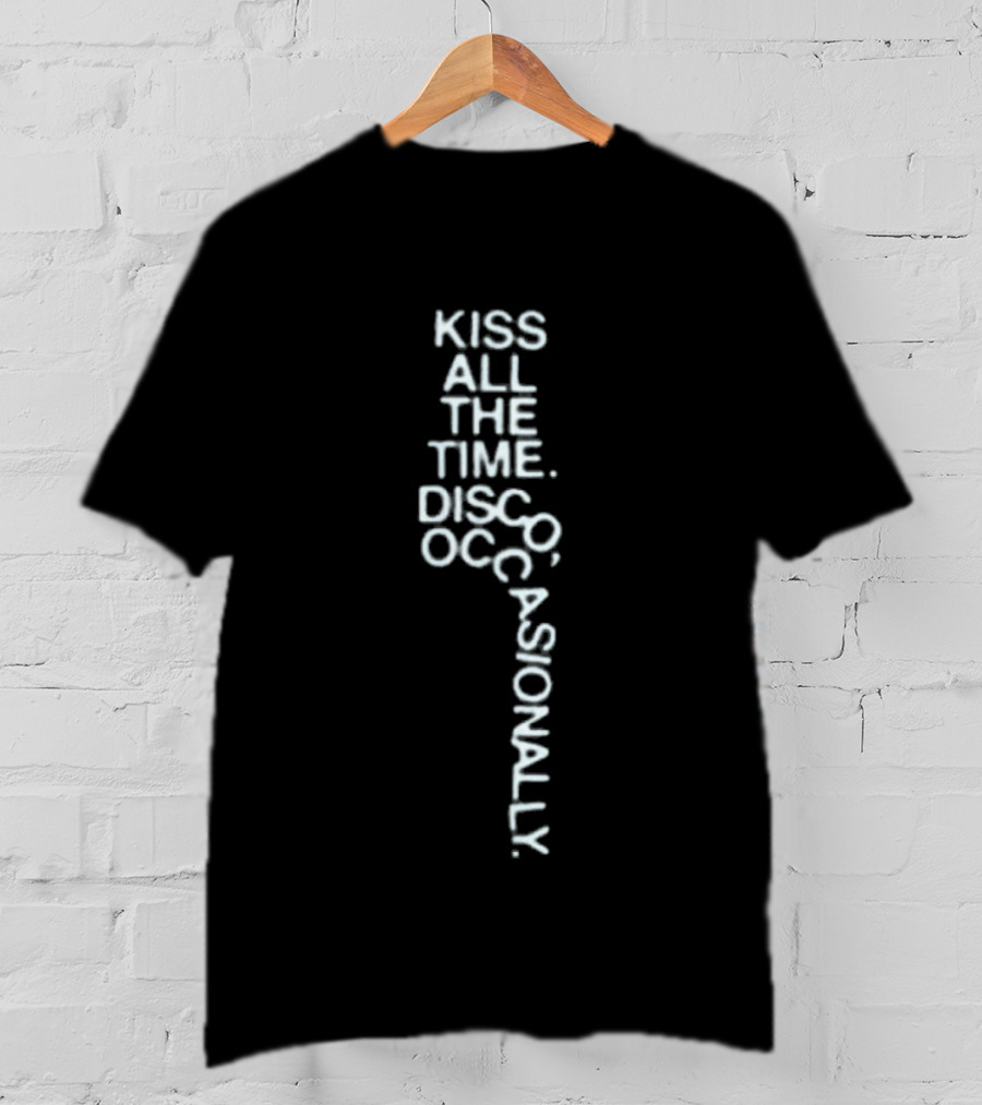 Kiss All The Time Disco Occasionally Pop Up Store Fun Phrase T-Shirt