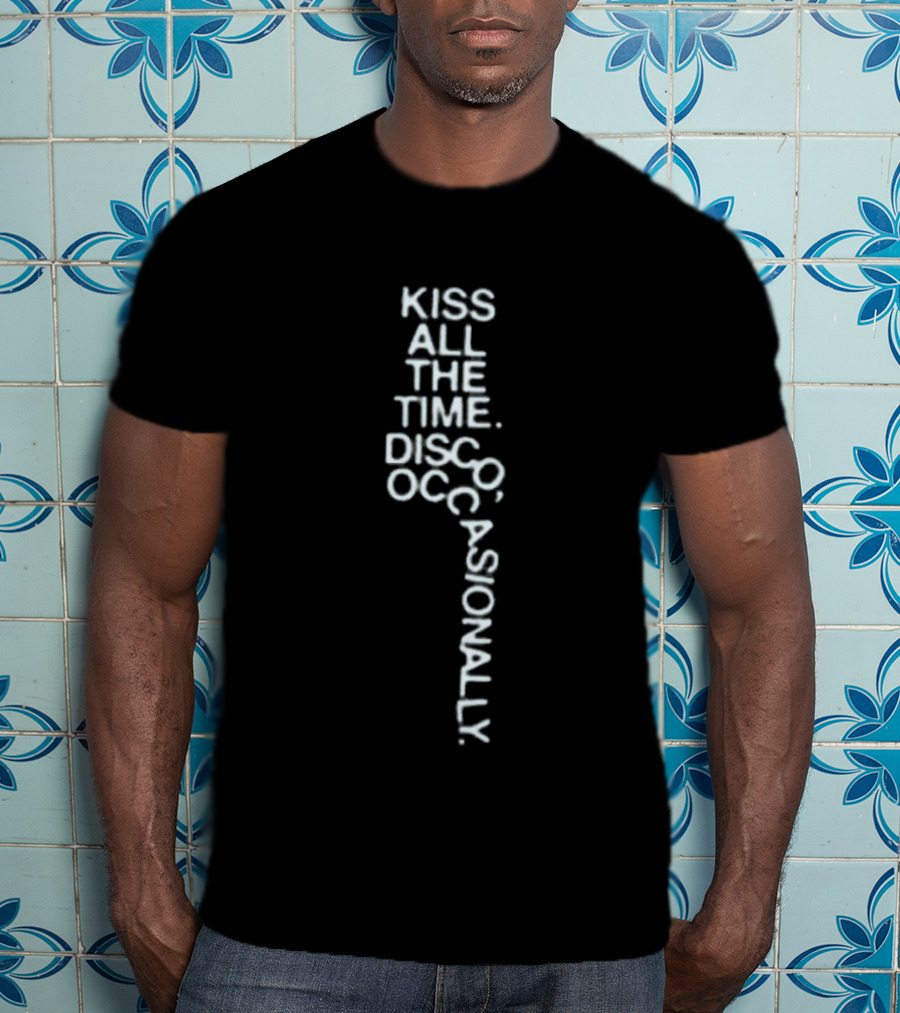 Kiss All The Time Disco Occasionally Pop Up Store Fun Phrase T-Shirt