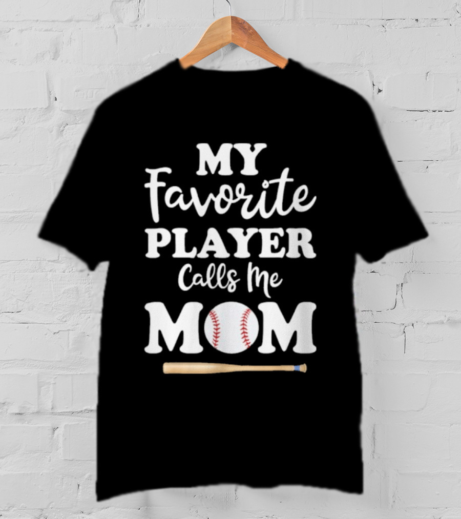 My Favorite Player Calls Me Mom Baseball Bat And Ball T-Shirt