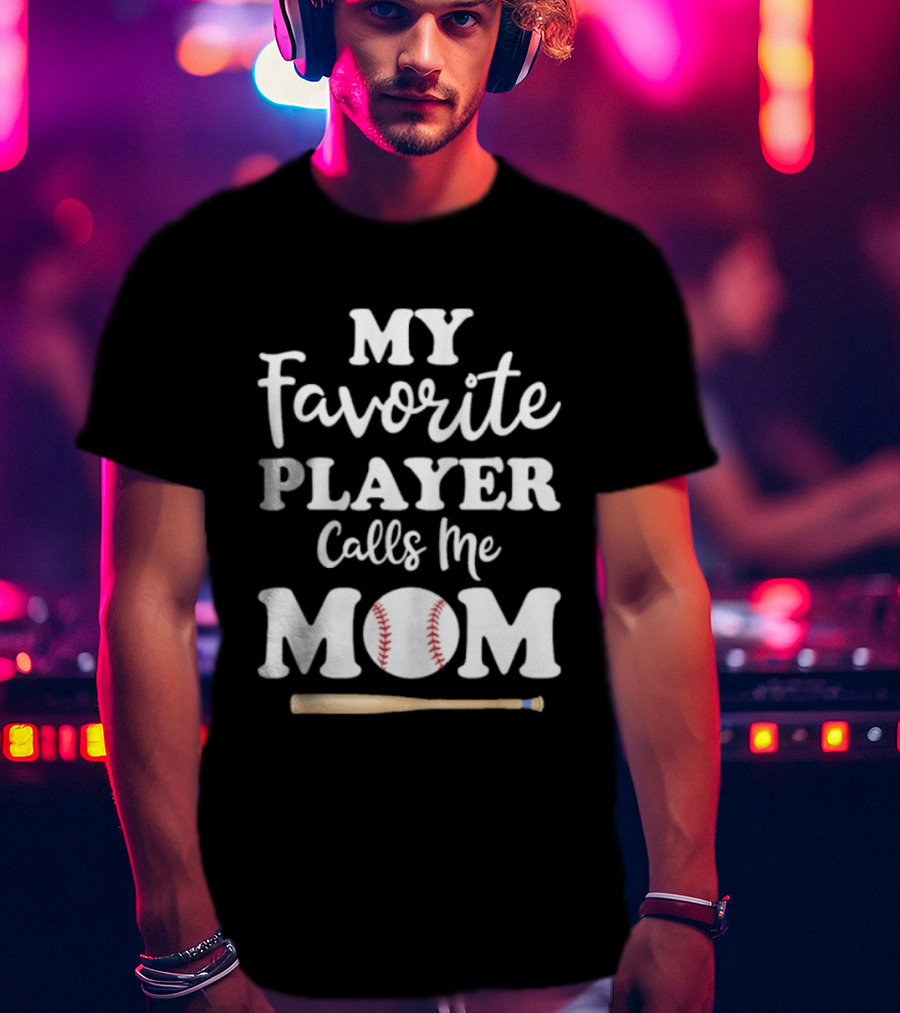 My Favorite Player Calls Me Mom Baseball Bat And Ball T-Shirt