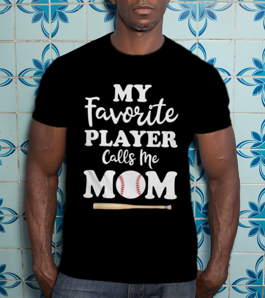 My Favorite Player Calls Me Mom Baseball Bat And Ball T-Shirt