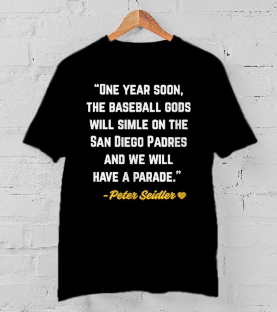 One Year Soon Baseball Gods Smile San Diego Padres Peter Seidler Parade T-Shirt
