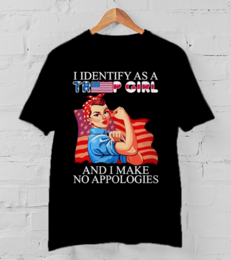 I Identify As A Trump Girl Rosie The Riveter And I Make No Apologies T-Shirt