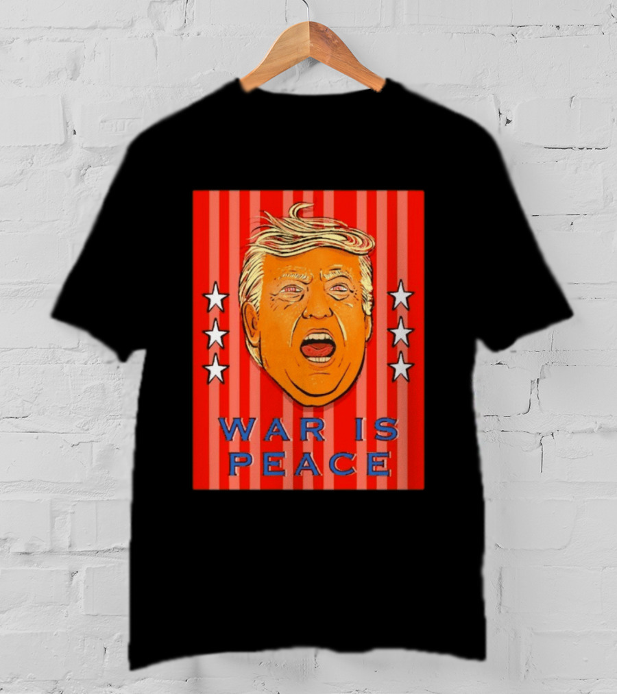War Is Peace Trump Face With Stars Stripes Politics T-Shirt