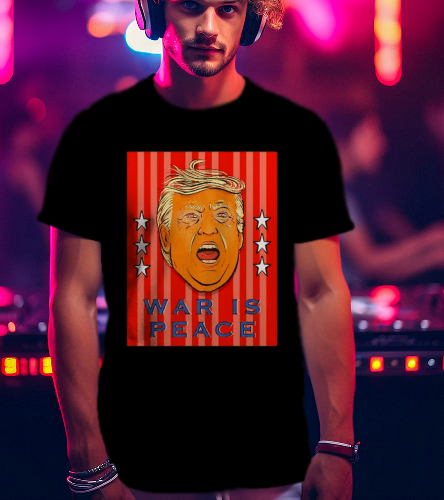 War Is Peace Trump Face With Stars Stripes Politics T-Shirt