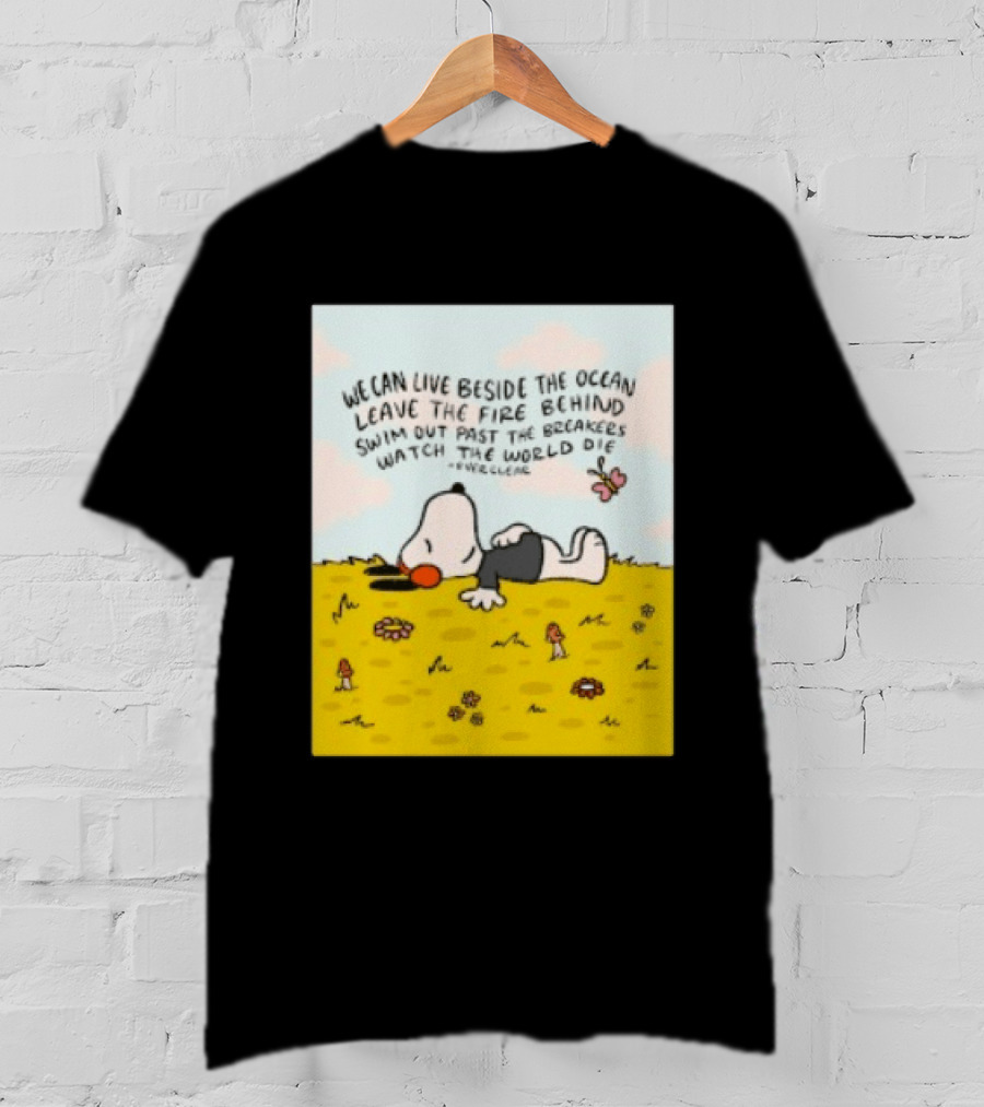 We Can Live Beside The Ocean Leave The Fire Behind Swim Out Past The Breakers Snoopy The World Die Everclear T-Shirt