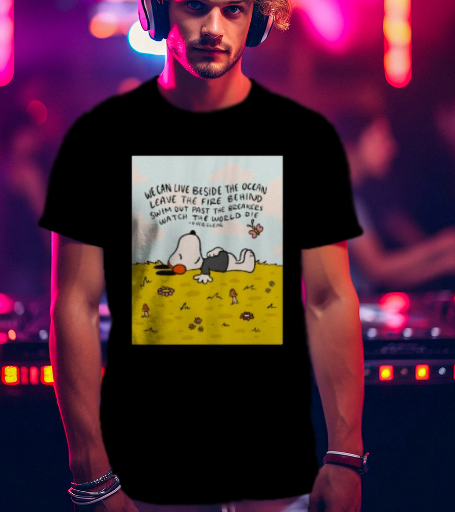 We Can Live Beside The Ocean Leave The Fire Behind Swim Out Past The Breakers Snoopy The World Die Everclear T-Shirt