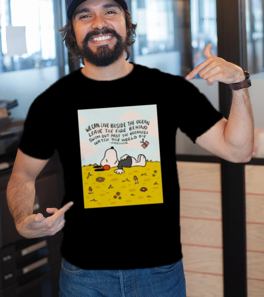 We Can Live Beside The Ocean Leave The Fire Behind Swim Out Past The Breakers Snoopy The World Die Everclear T-Shirt