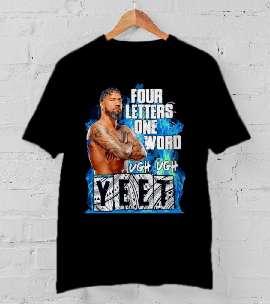 Four Letters One Word Yeet Ugh Ugh Jey Uso T-Shirt