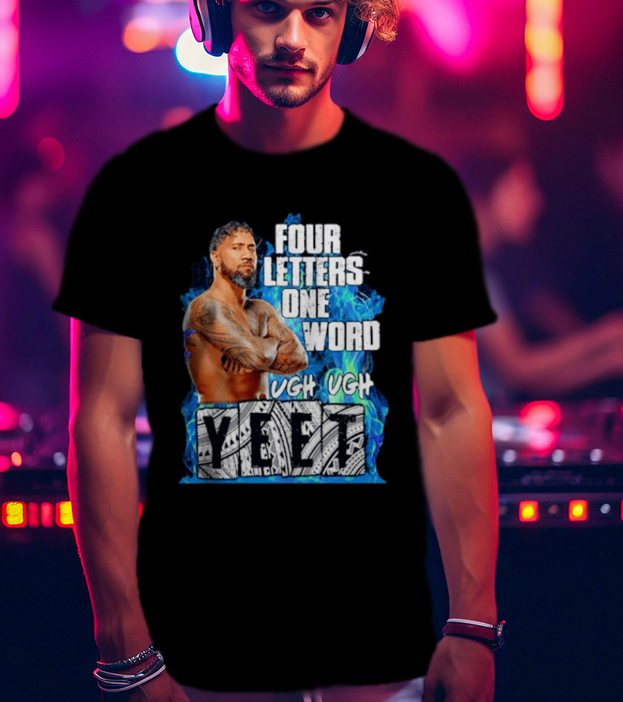 Four Letters One Word Yeet Ugh Ugh Jey Uso T-Shirt