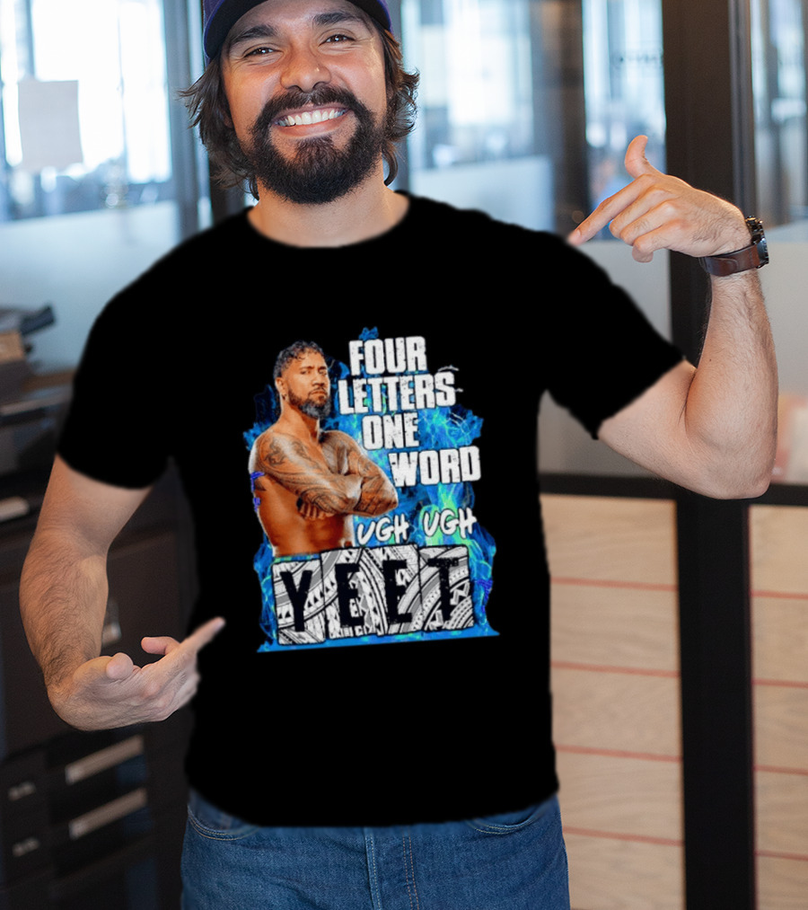 Four Letters One Word Yeet Ugh Ugh Jey Uso T-Shirt