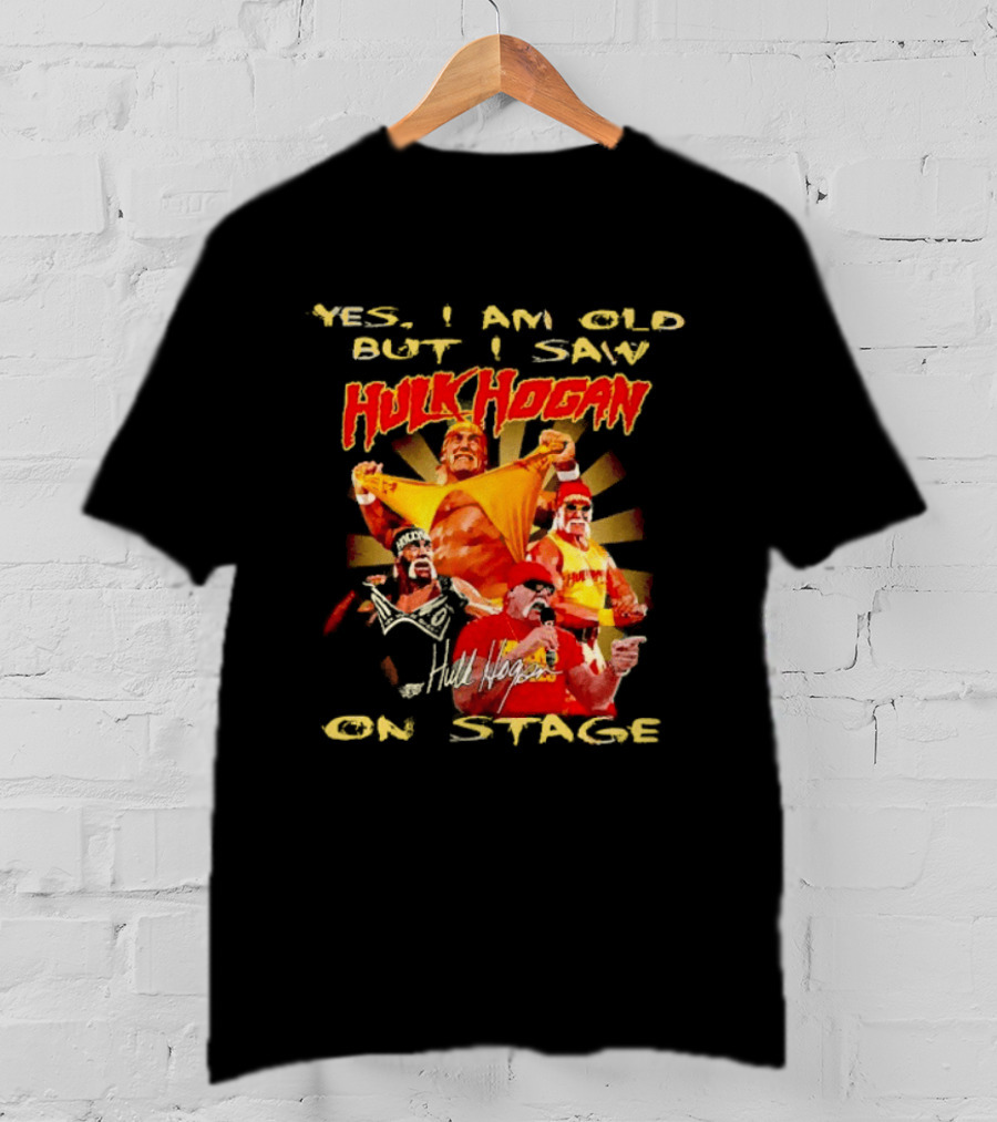 Yes I Am Old But I Saw Hulk Hogan On Stage Retro Wrestling Legend T-Shirt