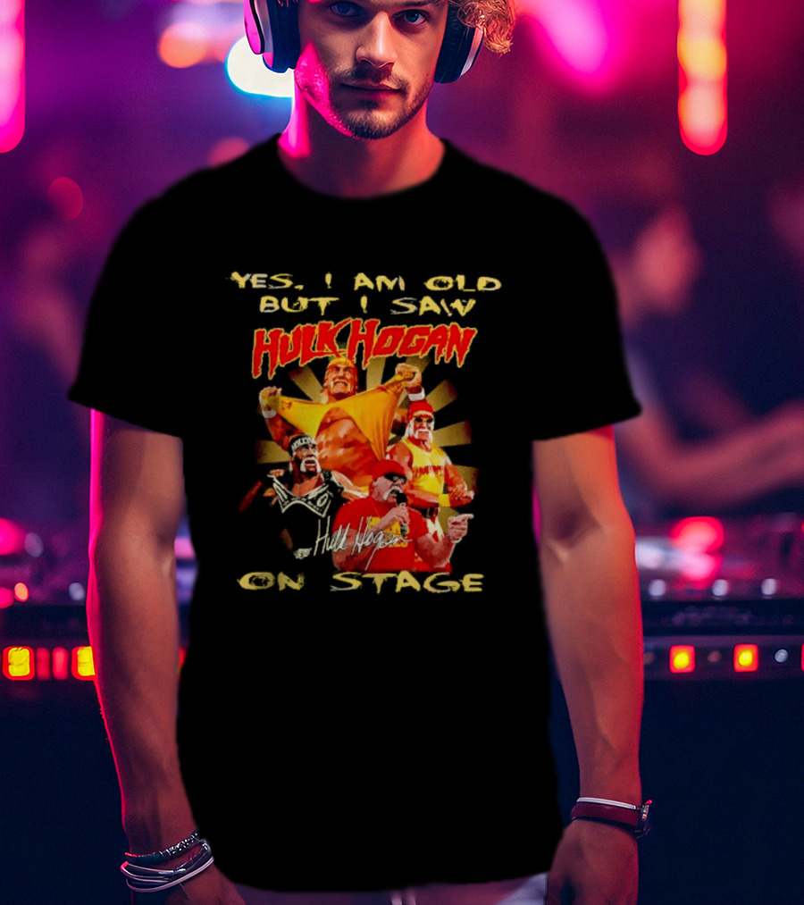 Yes I Am Old But I Saw Hulk Hogan On Stage Retro Wrestling Legend T-Shirt