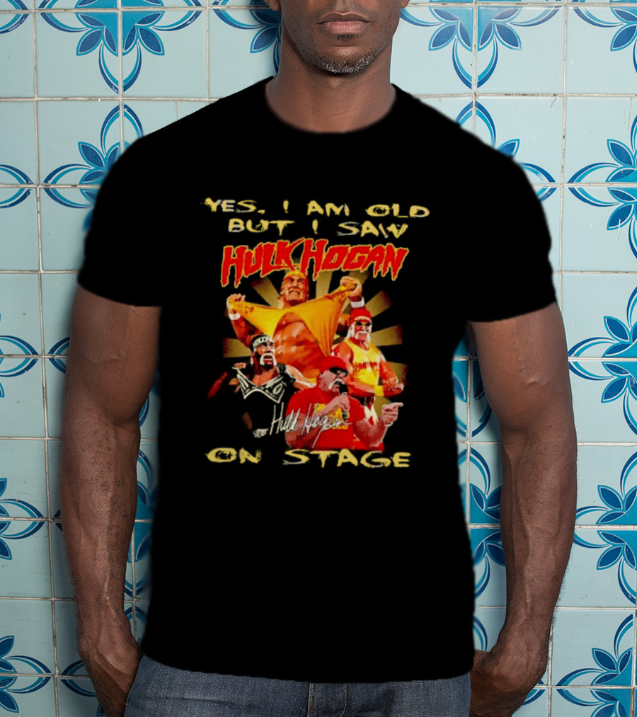Yes I Am Old But I Saw Hulk Hogan On Stage Retro Wrestling Legend T-Shirt