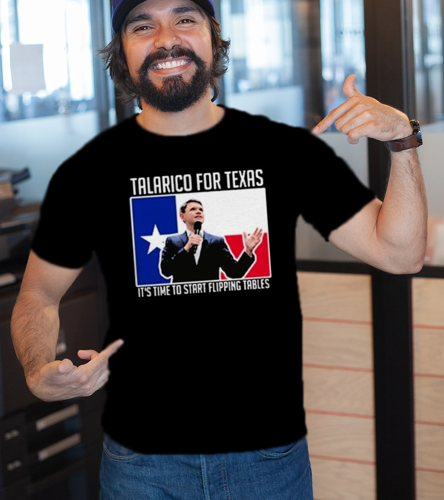 Talarico For Texas It's Time To Start Flipping Tables T-Shirt