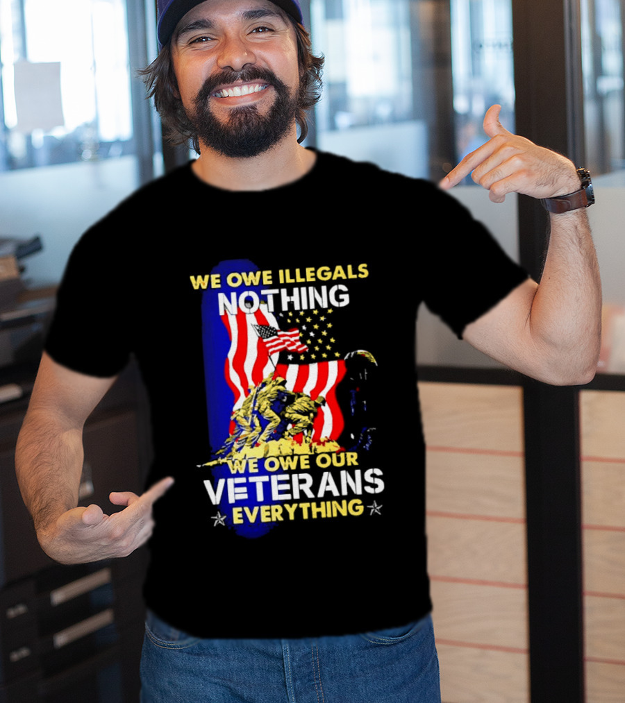 We Owe Illegals Nothing We Owe Our Veterans Everything Patriotic American Flag Stars T-Shirt