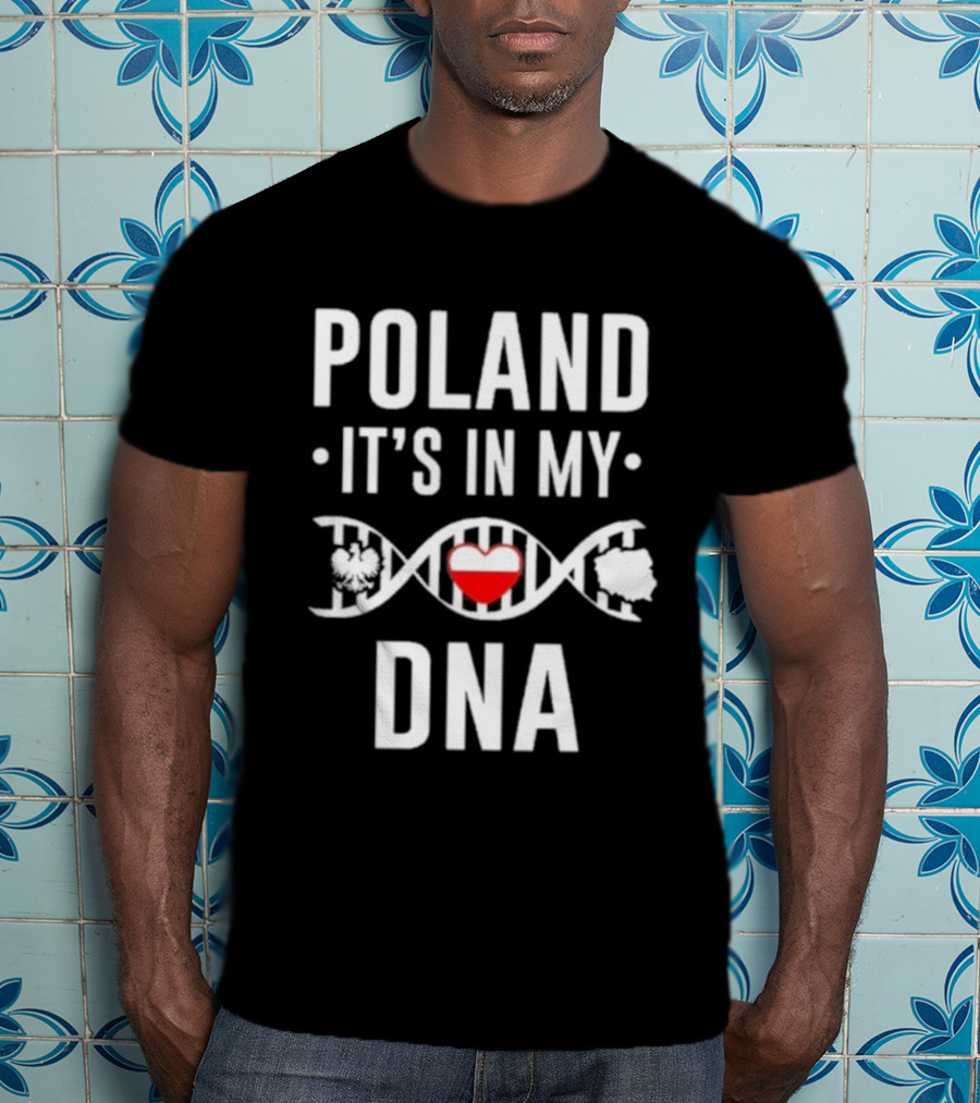 Poland It's In My DNA Heart And DNA Strand T-Shirt
