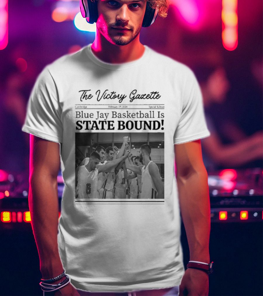 The Victory Gazette Blue Jay Basketball Is State Bound Celebration T-Shirt