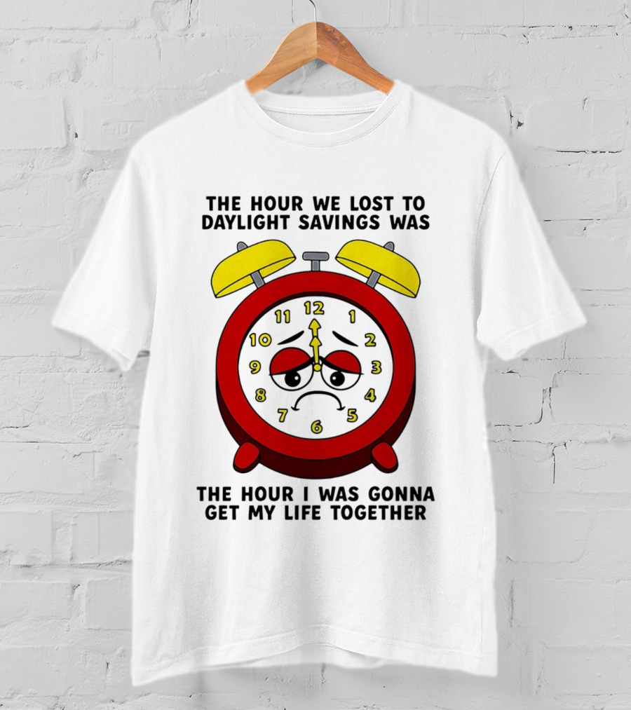 The Hour We Lost To Daylight Savings Face Sad Expression T-Shirt