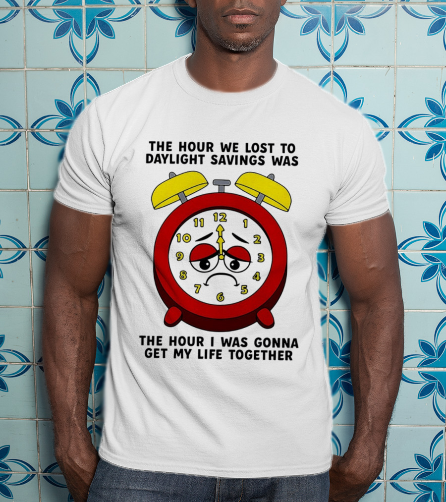 The Hour We Lost To Daylight Savings Face Sad Expression T-Shirt