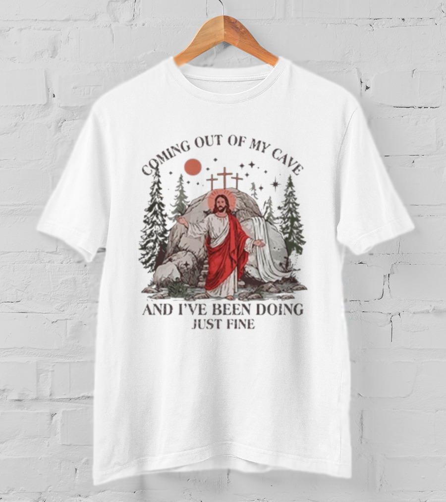 Jesus Coming Out Of My Cave And I've Been Doing Just Fine Forest Cave Crosses T-Shirt