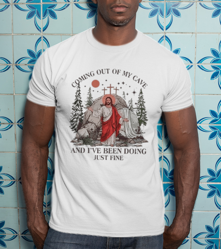 Jesus Coming Out Of My Cave And I've Been Doing Just Fine Forest Cave Crosses T-Shirt