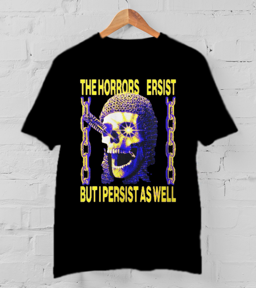 The Horrors Persist But I Persist As Well Skull Chains T-Shirt