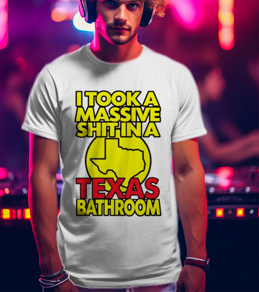 I Took A Massive Shit In A Texas Bathroom Yellow Texas Map T-Shirt