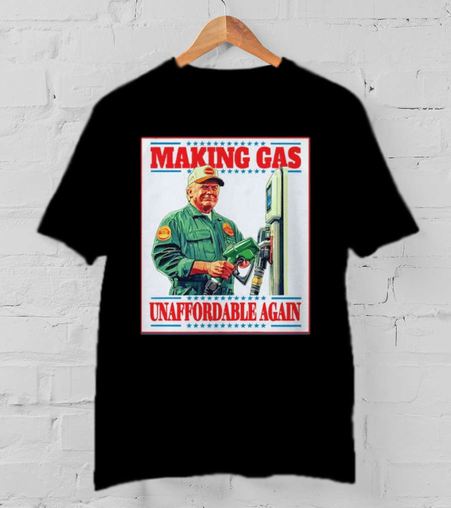 Making Gas Unaffordable Again Trump In Uniform Pumping Gas T-Shirt