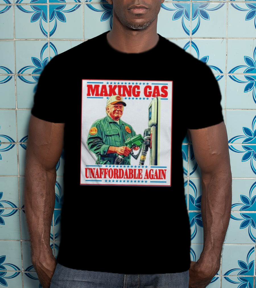 Making Gas Unaffordable Again Trump In Uniform Pumping Gas T-Shirt
