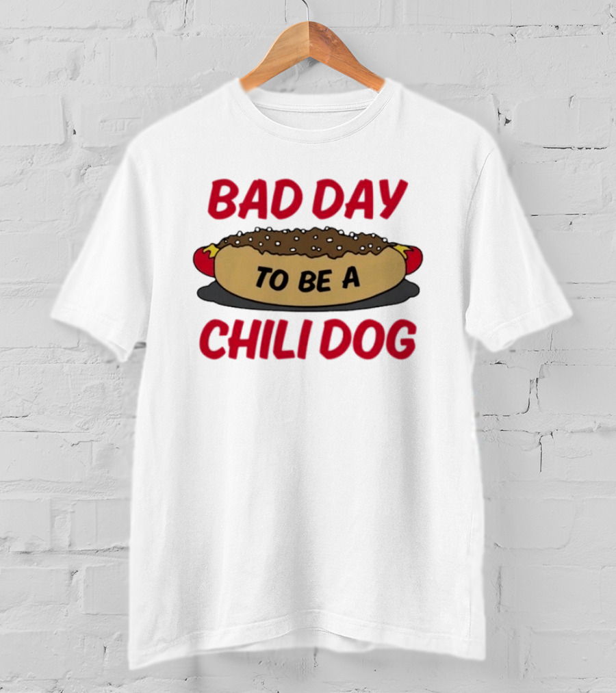 Bad Day To Be A Chili Dog Funny Hot Dog Lover T-Shirt
