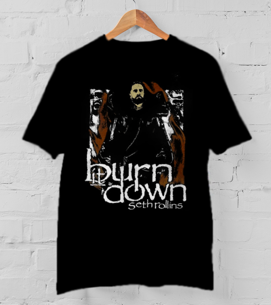 Burn It Down Seth Rollins Fiery Wrestler T-Shirt
