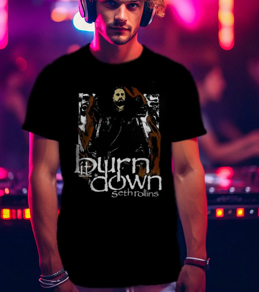 Burn It Down Seth Rollins Fiery Wrestler T-Shirt
