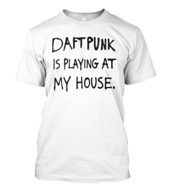 Daft Punk Is Playing At My House Party Enter The Night Gallery T-Shirt