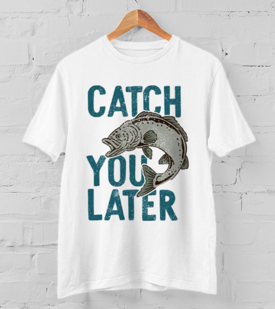 Catch You Later Fish T-Shirt