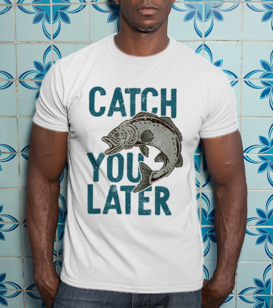Catch You Later Fish T-Shirt