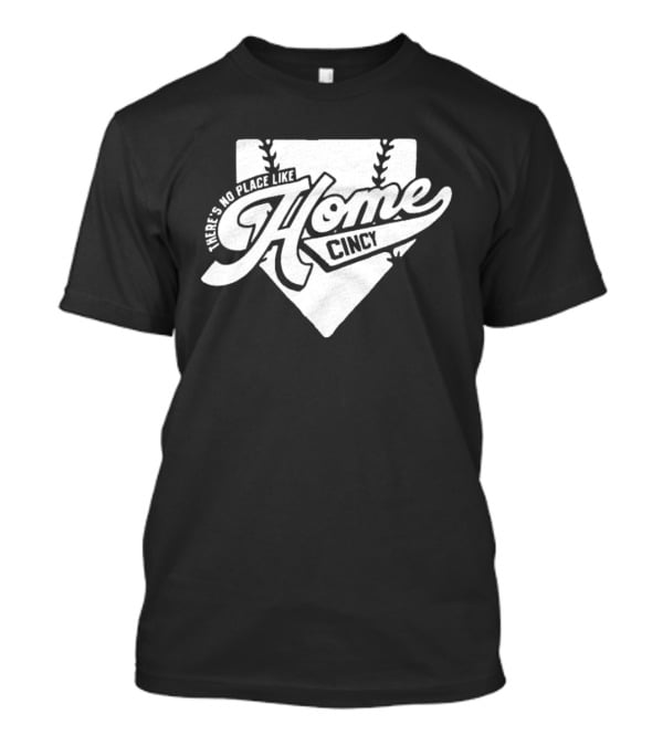 There's No Place Like Home Cincy Baseball T-Shirt