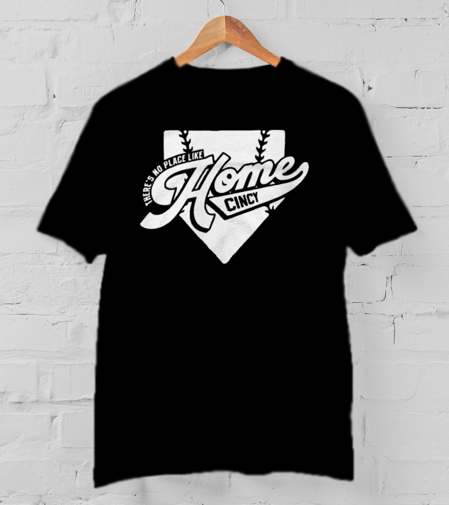 There's No Place Like Home Cincy Baseball T-Shirt
