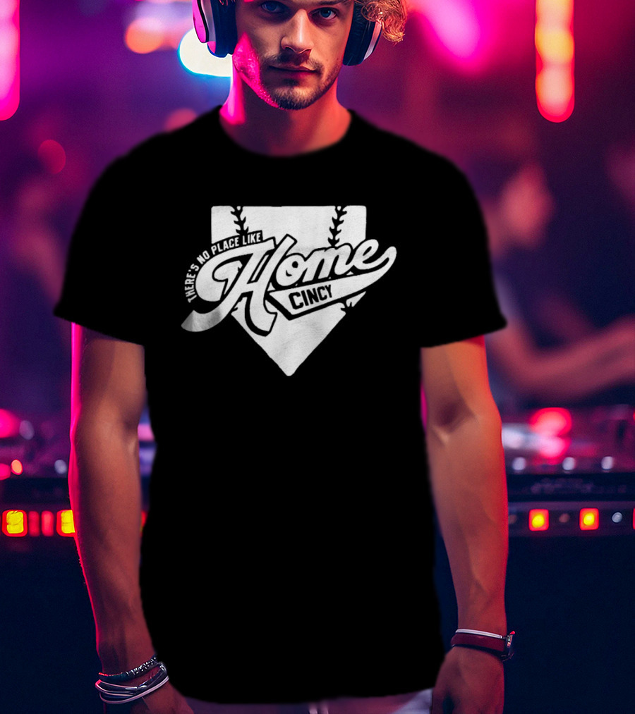 There's No Place Like Home Cincy Baseball T-Shirt