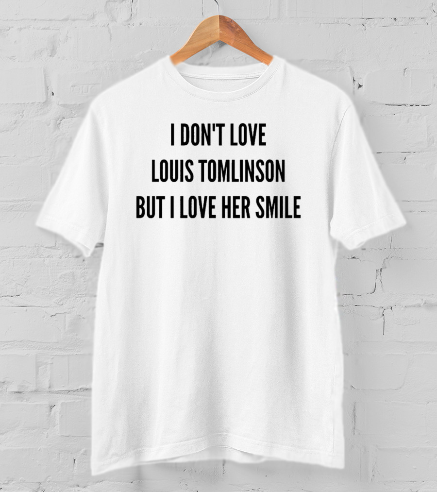 I Don't Love Louis Tomlinson But I Love Her Smile Fandom Humor T-Shirt