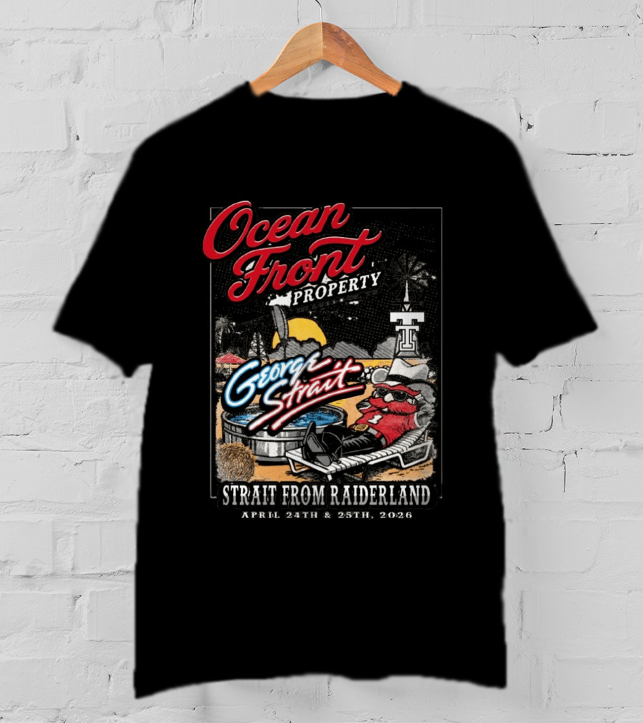 Ocean Front Property George Strait Texas Tech Strait From Raiderland April 24th 25th 2026 T-Shirt