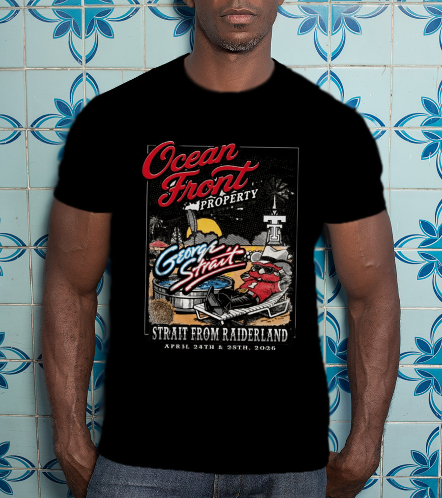 Ocean Front Property George Strait Texas Tech Strait From Raiderland April 24th 25th 2026 T-Shirt