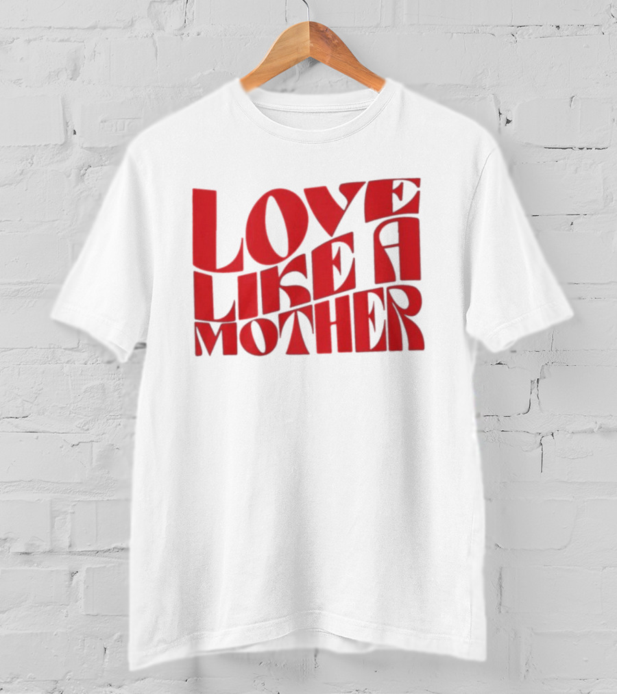 Love Like A Mother T-Shirt