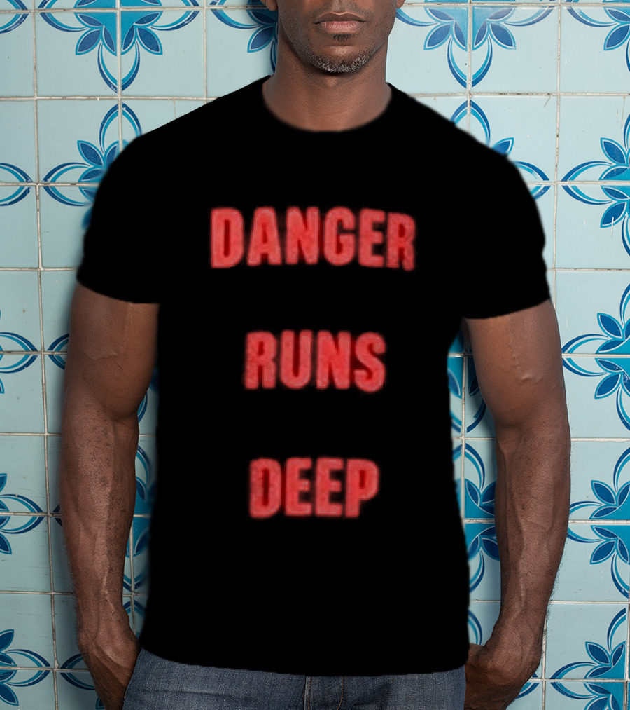 Danger Runs Deep T-Shirt